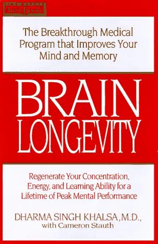 Brain Longevity: The Breakthrough Medical Program That Improves Your Mind and Memory, Regenerate Your Concentration, Energy, and Learning Ability for 