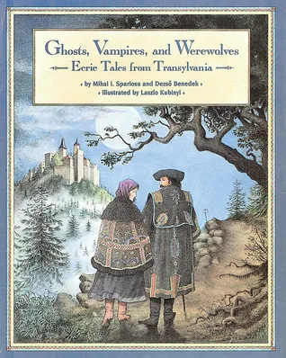 Ghosts, Vampires, and Werewolves: Eerie Tales from Transylvania