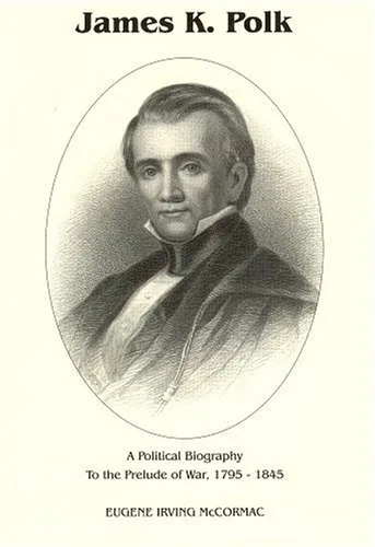 James K. Polk: A Political Biography To The Prelude Of War 1795 1845