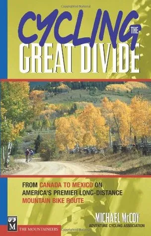 Cycling the Great Divide: From Canada to Mexico on America's Premier Long-Distance Mountain Bike Route