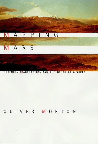 Mapping Mars: Science, Imagination, and the Birth of a World