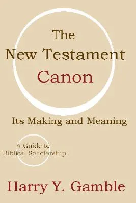 The New Testament Canon: Its Making and Meaning