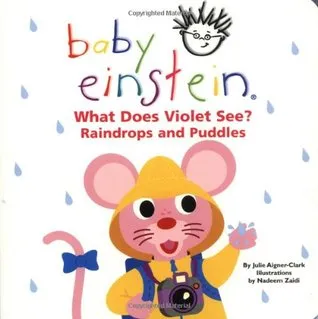 What Does Violet See? Raindrops and Puddles (Baby Einstein)