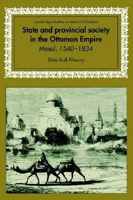 State and Provincial Society in the Ottoman Empire: Mosul, 1540 1834