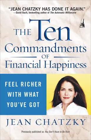 The Ten Commandments of Financial Happiness: Feel Richer with What You