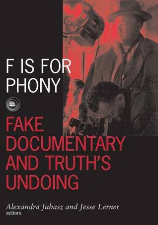 F Is For Phony: Fake Documentary And Truth’S Undoing