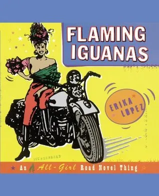 Flaming Iguanas: An Illustrated All-Girl Road Novel Thing