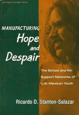 Manufacturing Hope and Despair: The School and Kin Support Networks of U.S.-Mexican Youth