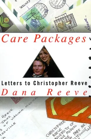 Care Packages: Letters to Christopher Reeve from Strangers and Other Friends