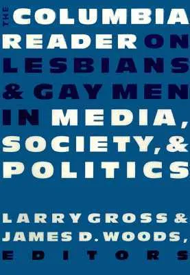 The Columbia Reader on Lesbians & Gay Men in Media, Society, and Politics