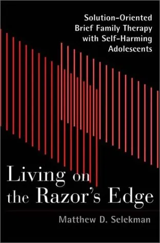 Living on the Razor's Edge: Solution Oriented Brief Family Therapy with Self Harming Adolescents