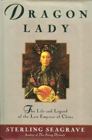 Dragon Lady: The Life and Legend of the Last Empress of China