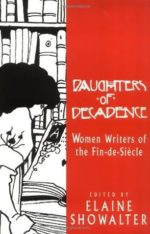 Daughters of Decadence: Women Writers of the Fin-de-Siècle