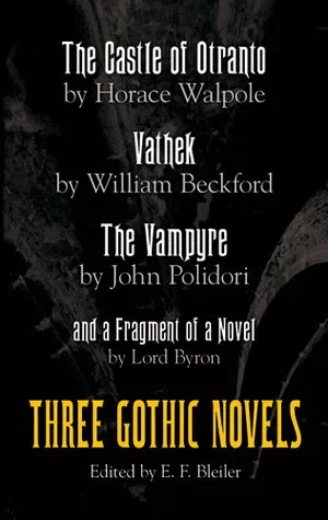 Three Gothic Novels: The Castle of Otranto, Vathek, The Vampyre, and a Fragment of a Novel