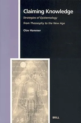 Claiming Knowledge: Strategies of Epistemology from Theosophy to the New Age