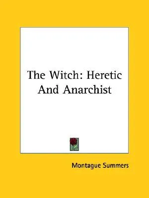 The Witch: Heretic and Anarchist