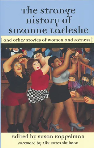 The Strange History of Suzanne LaFleshe: And Other Stories of Women and Fatness