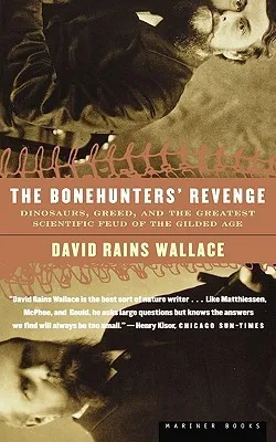 The Bonehunters' Revenge: Dinosaurs, Greed, and the Greatest Scientific Feud of the Gilded Age