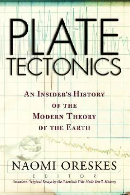 Plate Tectonics: An Insider's History of the Modern Theory of the Earth