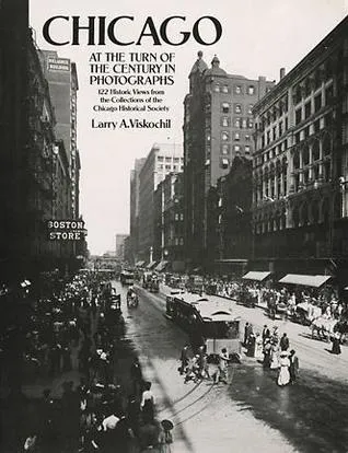 Chicago at the Turn of the Century in Photographs: 122 Historic Views from the Collections of the Chicago Historical Society