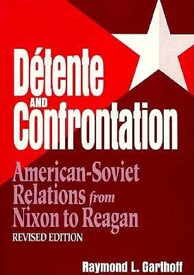 Detente and Confrontation: American-Soviet Relations from Nixon to Reagan, revised edition