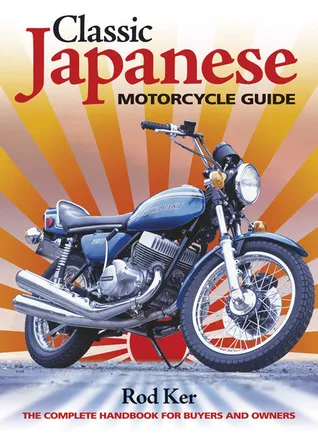 Classic Japanese Motorcycle Guide: The complete handbook for buyers and owners