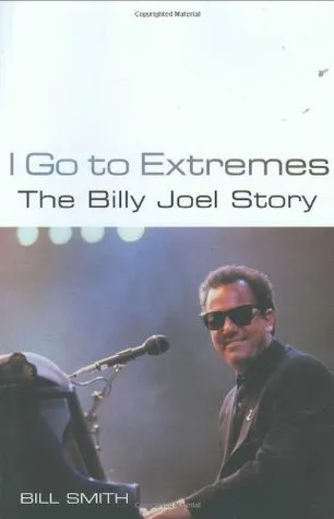 I Go to Extremes: The Billy Joel Story. Bill Smith