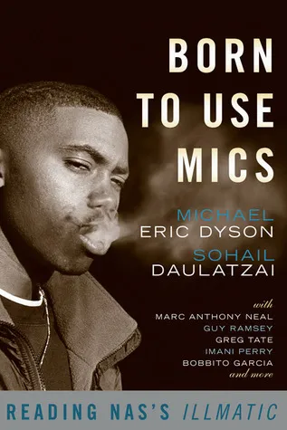 Born to Use Mics: Reading Nas