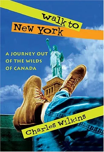 Walk to New York: A Journey Out of the Wilds of Canad