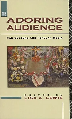 The Adoring Audience: Fan Culture and Popular Media