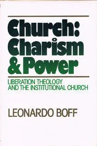 Church: Charism and Power: Liberation Theology and the Institutional Church