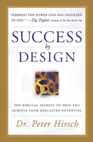 Success by Design: Ten Biblical Secrets to Help You Achieve Your God-Given Potential