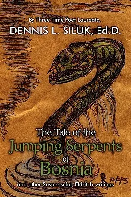 The Tale of the Jumping Serpents of Bosnia: And Other Suspenseful, Eldritch-Writings