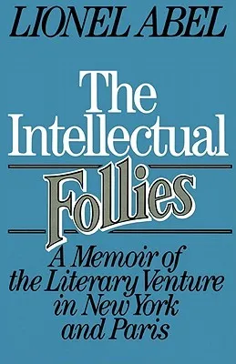 The Intellectual Follies: A Memoir of the Literary Venture in New York and Paris