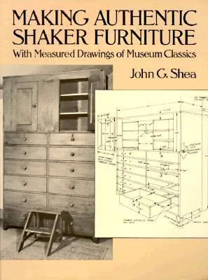 Making Authentic Shaker Furniture: With Measured Drawings of Museum Classics