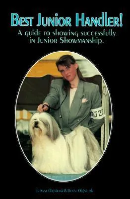 Best Junior Handler!: A Guide to Showing Successfully in Junior Showmanship