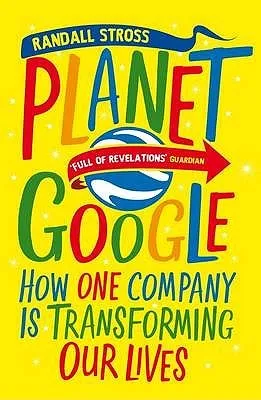 Planet Google: How One Company is Transforming Our Lives