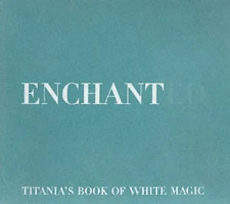 Enchanted: Titania's Book Of "White Magic"