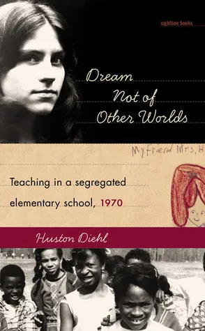 Dream Not of Other Worlds: Teaching in a Segregated Elementary School,1970