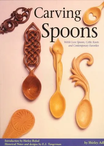 Carving Spoons: Spoons, Celtic Knots, and Contemporary One Designs for 3-D Animals and People