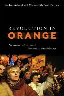 Revolution in Orange: The Origins of Ukraine