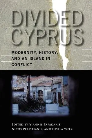 Divided Cyprus: Modernity, History, and an Island in Conflict