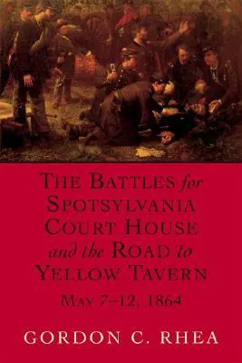 The Battles for Spotsylvania Court House and the Road to Yellow Tavern, May 7--12, 1864