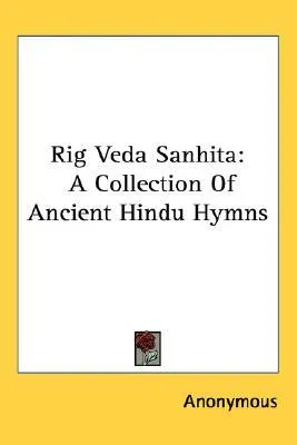 Rig Veda Sanhita: A Collection of Ancient Hindu Hymns