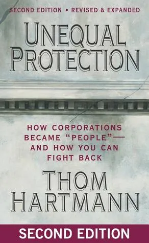 Unequal Protection: How Corporations Became "People" - And How You Can Fight Back