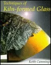 Techniques of Kiln-Formed Glass