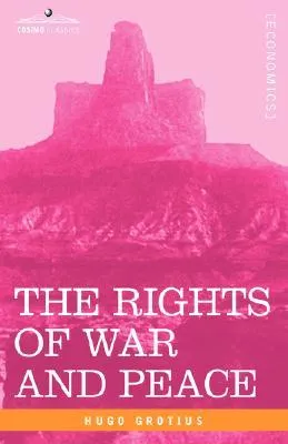 The Rights of War and Peace: Including the Law of Nature and of Nations