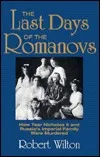 The Last Days of the Romanovs: How Tsar Nicholas II & Russia's Imperial Family Were Murdered