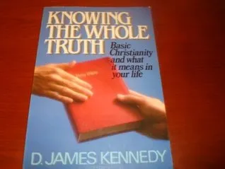 Knowing the Whole Truth: Basic Christianity and What It Means in Your Life