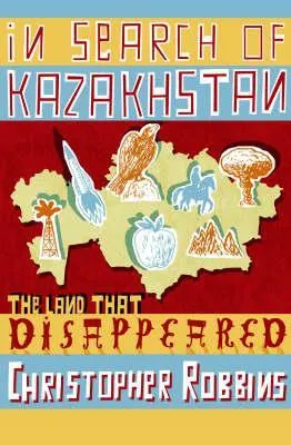 In Search of Kazakhstan: The Land that Disappeared